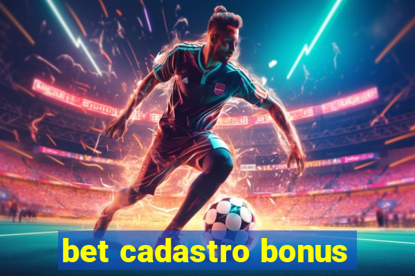 bet cadastro bonus