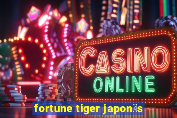 fortune tiger japon锚s