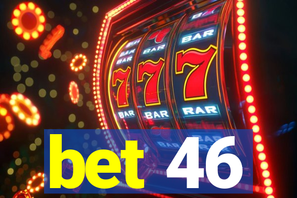 bet 46