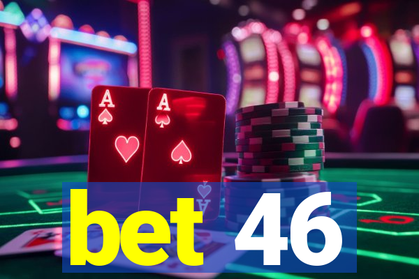 bet 46