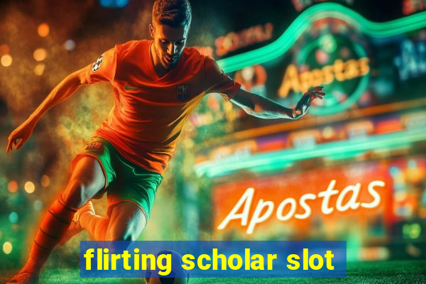 flirting scholar slot