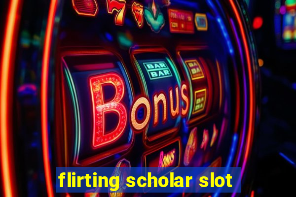 flirting scholar slot