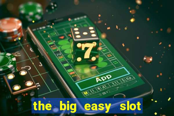 the big easy slot online free