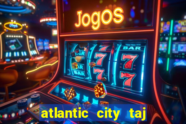 atlantic city taj mahal casino