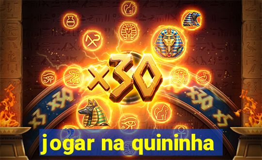 jogar na quininha