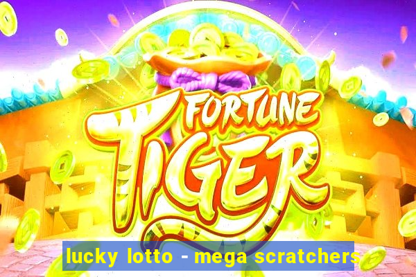 lucky lotto - mega scratchers