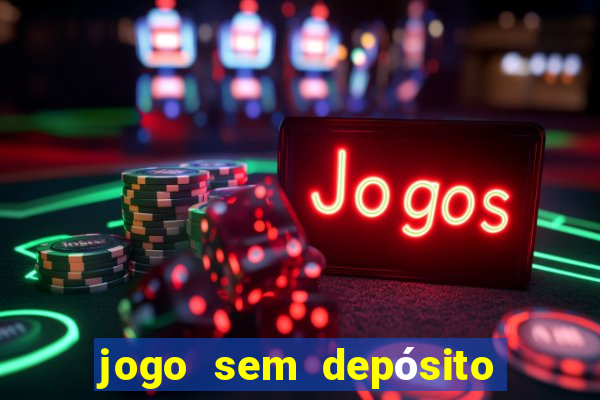 jogo sem depósito que ganha dinheiro