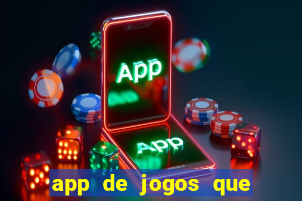 app de jogos que ganha dinheiro de verdade