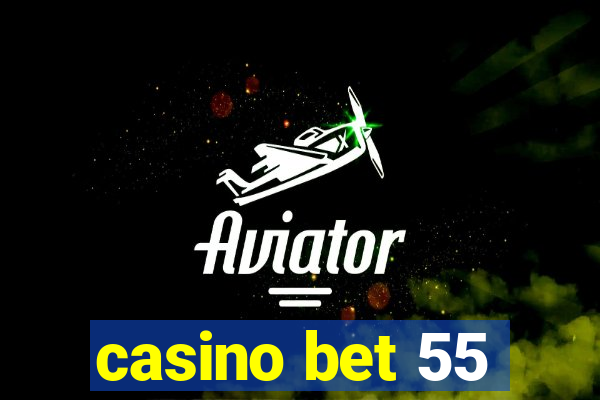 casino bet 55