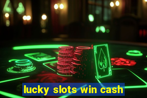 lucky slots win cash