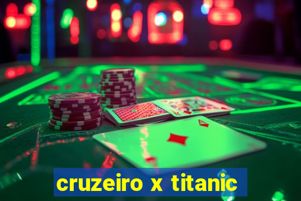 cruzeiro x titanic