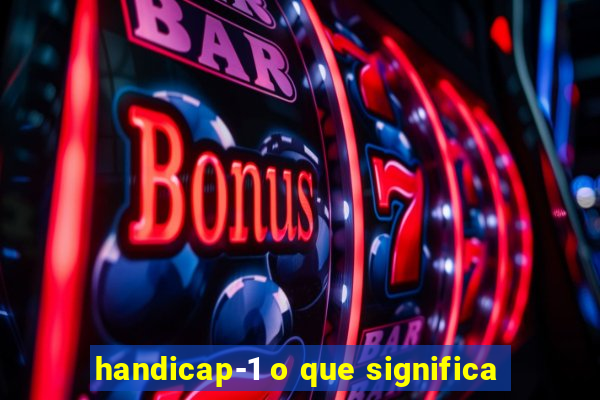 handicap-1 o que significa