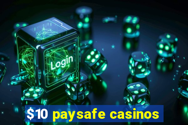 $10 paysafe casinos