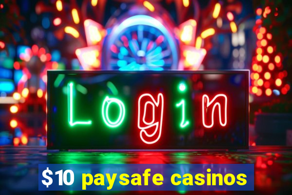 $10 paysafe casinos