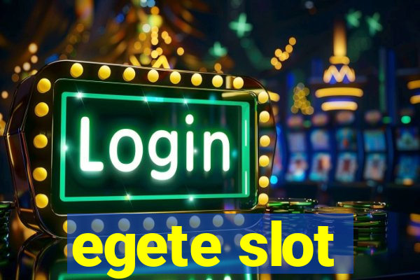 egete slot