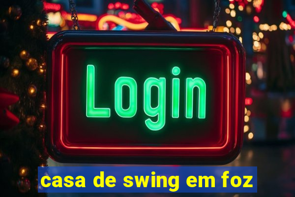 casa de swing em foz