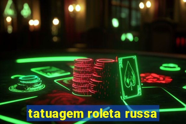 tatuagem roleta russa