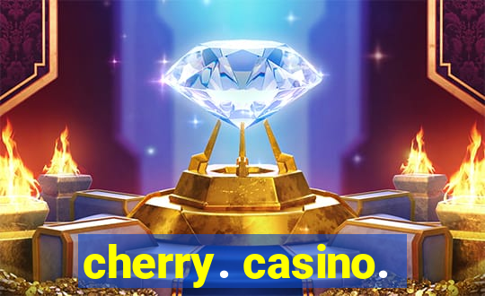 cherry. casino.