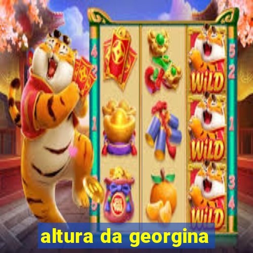 altura da georgina