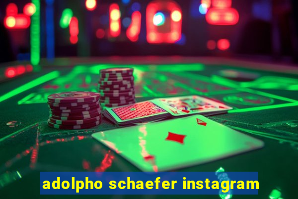 adolpho schaefer instagram