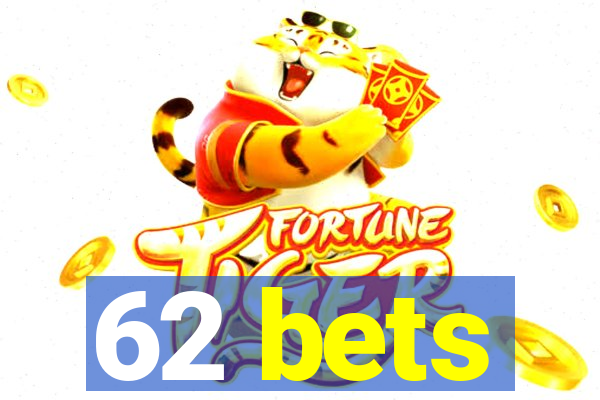 62 bets