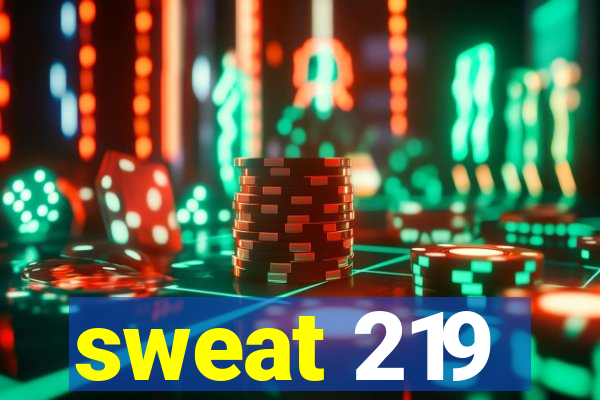 sweat 219