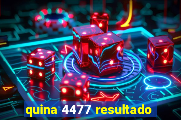 quina 4477 resultado