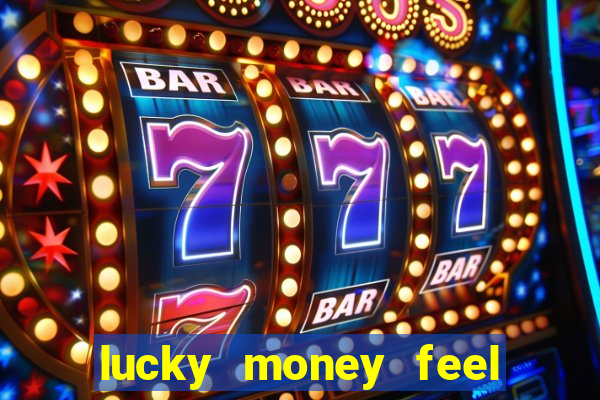 lucky money feel great e mak