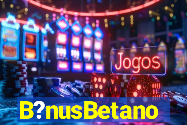 B?nusBetano