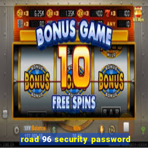 road 96 security password