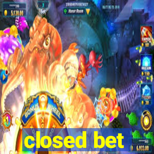 closed bet