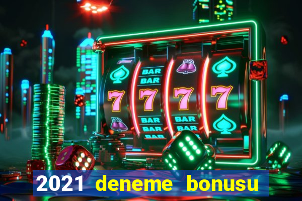 2021 deneme bonusu veren casino siteleri