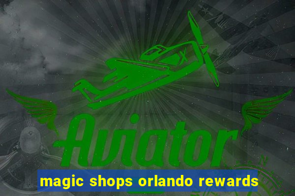 magic shops orlando rewards