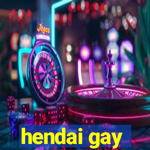 hendai gay