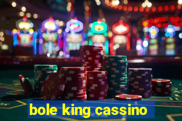 bole king cassino