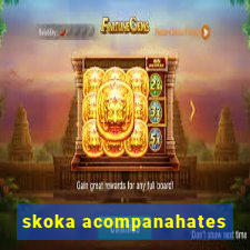 skoka acompanahates