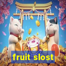 fruit slost