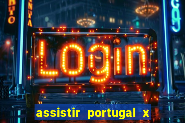 assistir portugal x franca ao vivo