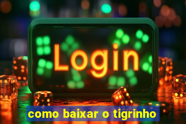 como baixar o tigrinho