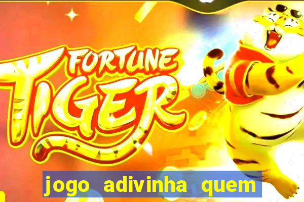 jogo adivinha quem sou eu