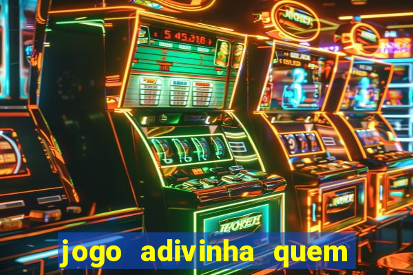 jogo adivinha quem sou eu