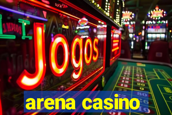 arena casino