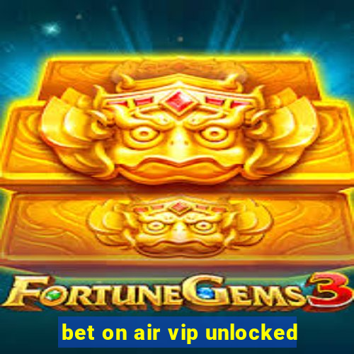 bet on air vip unlocked