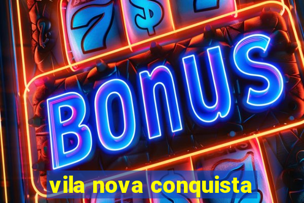 vila nova conquista