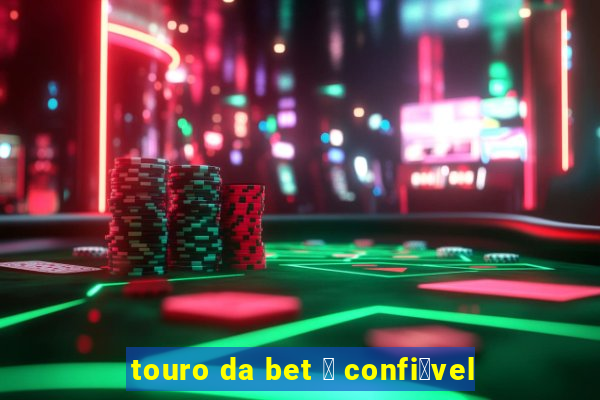 touro da bet 茅 confi谩vel