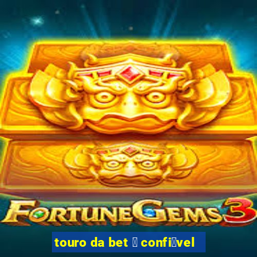 touro da bet 茅 confi谩vel