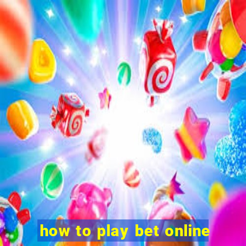 how to play bet online