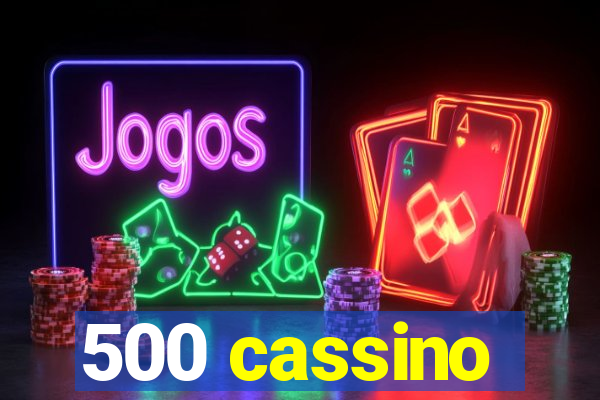 500 cassino