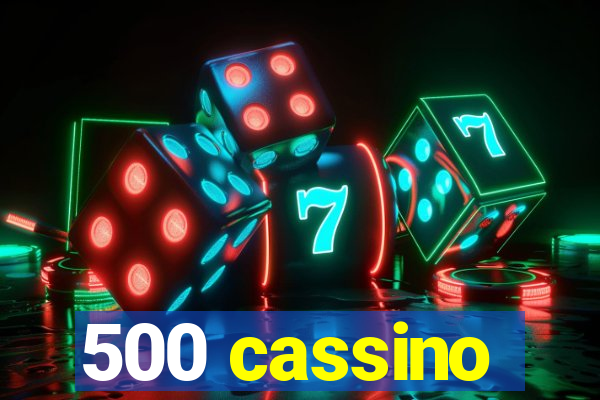 500 cassino