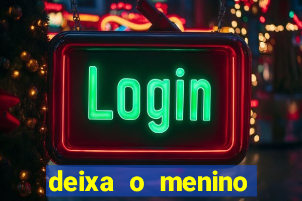 deixa o menino jogar letra